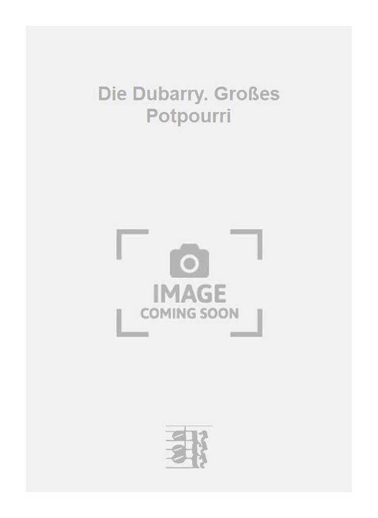 Die Dubarry. Großes Potpourri